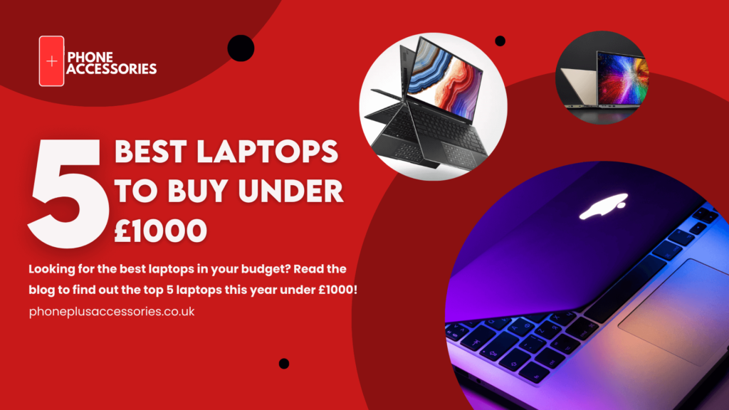 5 Best Laptops to Buy Under £1000